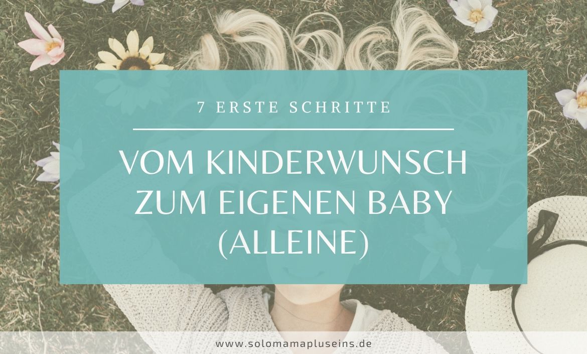 In 7 Schritten vom Kinderwunsch zum eigenen Baby als Single | www.solomamapluseins.de